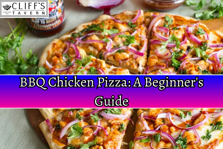 BBQ Chicken Pizza: A Beginner's Guide