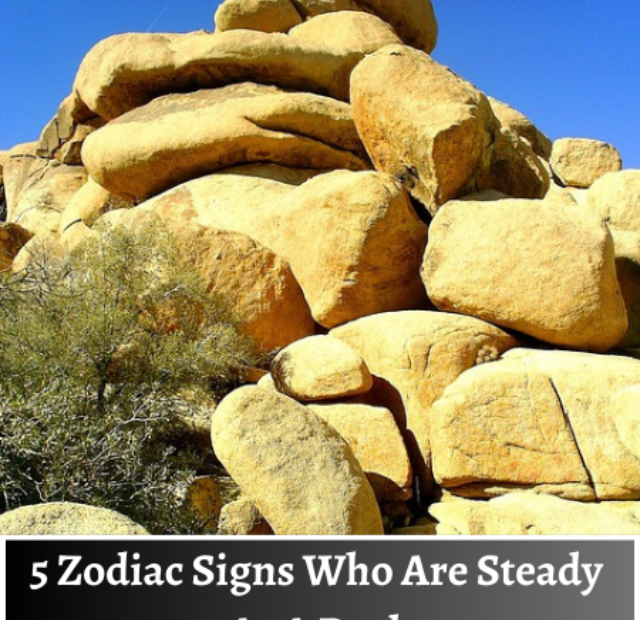 5 Zodiac Signs Who Are Steady As A Rock