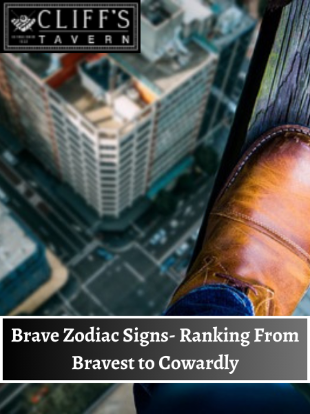 Brave Zodiac Signs- Ranking From Bravest to Cowardly
